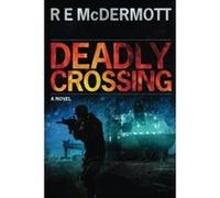 Deadly Crossing: A Tom Dugan Novel - [Livre en VO] R E Mcdermott (Auteur)