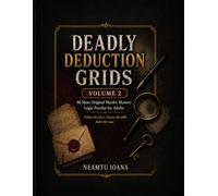 Deadly Deduction Grids - Volume 2: 80 More Original Murder Mystery Logic Puzzles for Adults