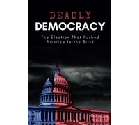Deadly Democracy: The Election That Pushed America To The Brink