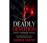 Deadly Devotion: Love Turned Fatal: How Obsession Grows Quietly Until Everything Changes