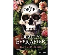 Deadly Ever After - Blut und Schnee Roman - T. S. Orgel - Heyne Verlag - ebook (ePub) - Livre