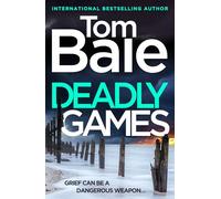 Deadly Games: A heart-pounding thriller, twist-filled, and impossible to put down from Tom Bale
