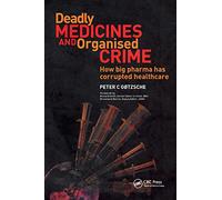 Deadly Medicines and Organised Crime: How Big Pharma Has Corrupted Healthcare.