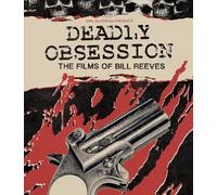 Deadly Obsession: The Films of Bill Reeves [Blu-ray]