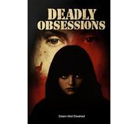 Deadly Obsessions: 100 True Stories of Passion Turned to Murder