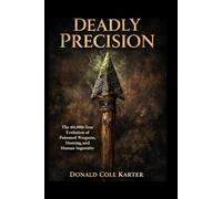 Deadly Precision: The 60,000-Year Evolution of Poisoned Weapons, Hunting, and Human Ingenuity