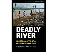 Deadly River: Cholera and Cover-Up in Post-Earthquake Haiti