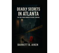 Deadly Secrets in Atlanta: The True Crime Murder of Rachel Johnson