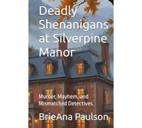 Deadly Shenanigans at Silverpine Manor: Murder, Mayhem, and Mismatched Detectives