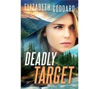 Deadly Target by Elizabeth Goddard Elizabeth Goddard (Auteur)