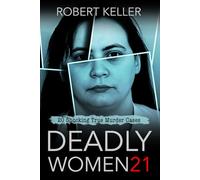Deadly Women Volume 21: 20 Shocking True Crime Cases of Women Who Kill