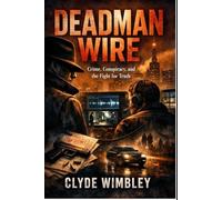 DEADMAN WIRE: Crime, Conspiracy, and the Fight for Truth