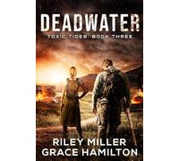 Deadwater: Post-Apocalyptic Disaster Saga of an American Family Surviving a World-Changing Algae Bloom