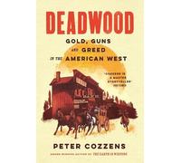 Deadwood: Gold, Guns and Greed in the American West