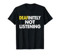 Deaf-initely Not Listening Funny ASL Sign Language Blague T-Shirt