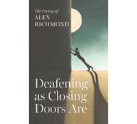 Deafening as Closing Doors Are: The Poetry of Alex Richmond