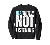 Deafinitely Not Listening - Slogan Humoristique en Langue des Signes sourds Sweatshirt