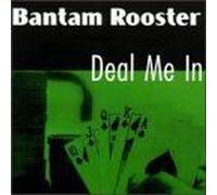 Bantam Rooster - Deal Me in