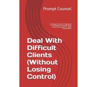 Deal With Difficult Clients (Without Losing Control): AI Prompts, Scripts & Frameworks for Freelancers to Handle Scope Creep, Late Payments & Tough Conversations