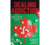 Dealing Addiction: How The Canadian Government Derailed Addiction Recovery
