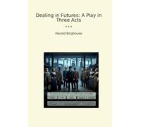 Dealing in Futures: A Play in Three Acts (Classic Books)
