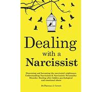 Dealing With A Narcissist: Disarming And Becoming The Narcissist's Nightmare. Understanding Narcissism & Narcissistic Personality Disorder. Healing After Hidden Psychological And Emotional Abuse