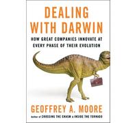 Dealing with Darwin: How Great Companies Innovate at Every Phase of Their Evolution