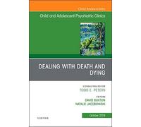 Dealing With Death And Dying, An Issue Of Child And Adolescent Psychiatric Clinics Of North America
