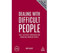 Dealing with Difficult People: Fast, Effective Strategies for Handling Problem People