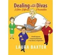 Dealing with Divas and Other Difficult Personalities A Mindful Approach to Improving Relationships in Your Business or Organization - Laura Baxter - Castl Laura BaxterLaura Baxter (Auteur)