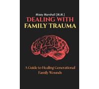 Dealing with Family Trauma: A Guide to Healing Generational Family Wounds