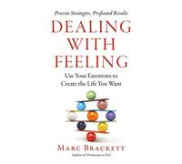 Dealing with Feeling Use Your Emotions to Create the Life You Want - Marc Brackett Ph.D. - Celadon Books - ebook (ePub) - Livre