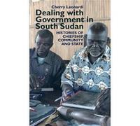 Dealing With Government In South Sudan: Histories Of Chiefship, Community And State (Eastern Africa Series) (Paperback) Cherry Leonardi, (Auteur)