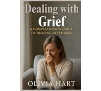Dealing with Grief: A Compassionate Guide to Healing After Loss