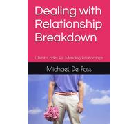Dealing with Relationship Breakdown: Cheat Codes for Mending Relationships