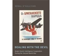 Dealing With The Devil: Anglo-Soviet Intelligence Cooperation During The Second World War (Studies In Modern European History) (Hardcover) Donal O,sullivan, (Auteur)