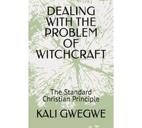 DEALING WITH THE PROBLEM OF WITCHCRAFT: The Standard Christian Principle