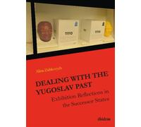 Dealing With The Yugoslav Past. Exhibition Reflections In The Successor States