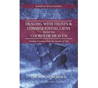 Dealing with Trusts & Consequential Liens from the Courts of Heaven: Finding Freedom from the Storms of Life