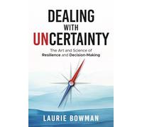 Dealing with Uncertainty: The art and science of resilience and decision-making