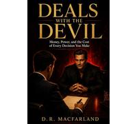Deals with the Devil: Money, Power, and the Cost of Every Decision You Make
