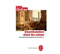 Déambulation dans les ruines (Histoire philosophique de l'Occident, Tome 1) - Michel Onfray - Lgf - Poche - Essai