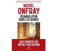 Déambulation dans les ruines – Une histoire philosophique de l'Occident – Les Éditions Albin Michel