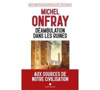Déambulation dans les ruines Une histoire philosophique de l'Occident - Michel Onfray - Albin Michel - broché - Essai