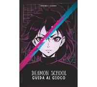 DEAMON SCHOOL GUIDA AL GIOCO: Padroneggia ogni battaglia, svela tutti i segreti e conquista ogni sfida dal principiante all'esperto
