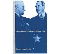 Dean Acheson And The Making Of U.S. Foreign Policy