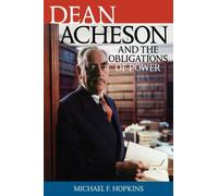 Dean Acheson And The Obligations Of Power