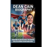 DEAN CAIN BIOGRAPHY: Flying High On and Off Screen- The Inspiring Story of an Athlete Turned Iconic Actor