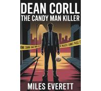 Dean Corll: The Candy Man Killer: The True Story Behind the Houston Mass Murders and The Serial Killer’s Apprentice Documentary : An Unofficial Companion