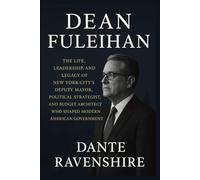 DEAN FULEIHAN: The Life, Leadership, and Legacy of New York City’s Deputy Mayor, Political Strategist, and Budget Architect Who Shaped Modern American Government